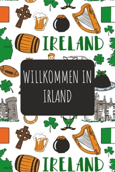 Willkommen in Irland: 6x9 Reise Journal I Notizbuch mit Checklisten zum Ausfüllen I Perfektes Geschenk für den Trip nach Irland für jeden Reisenden (German Edition)