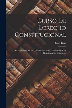 Paperback Curso De Derecho Constitucional: El Gobierno Civil En Los Estados Unidos Considerado Con Relacion A Sus Origenes... [Spanish] Book