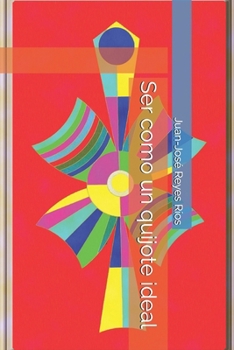 Ser como un quijote ideal (Spanish Edition)
