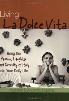 Paperback Living La Dolce Vita: Bring the Passion, Laughter, and Serenity of Italy Into Your Daily Life Book