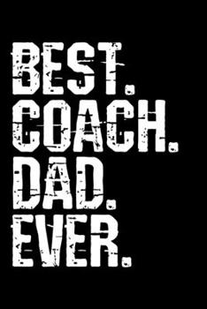 Paperback Best. Coach. Dad. Ever: Weekly School Planner - 6"x9" - 120 pages - Sections to record Notes, Homework, to-do list, Monday through Friday colu Book