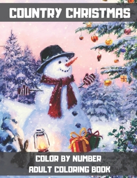 Paperback Country Christmas Color By Number Adult Coloring Book: A Festive Christmas Coloring Wonderland of Snowmen, Ice Skates, and Quirky Critters on High-Qua Book