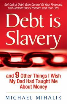 Paperback Debt Is Slavery: And 9 Other Things I Wish My Day Had Taught Me about Money Book