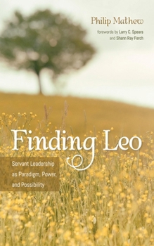 Paperback Finding Leo: Servant Leadership as Paradigm, Power, and Possibility Book