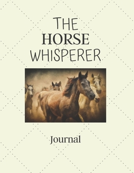 The Horse Whisperer Journal: Horse Lover Gifts Idea For Men & Women - Beautiful Notebook Diary For Equestrian, Showing, Rodeo, Breeding, Jumping & Farmer With To Do List & Notes Sections