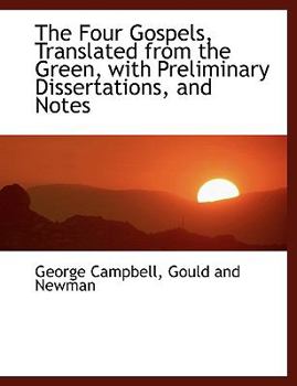 The Four Gospels, Translated from the Green, with Preliminary Dissertations, and Notes