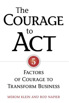 Paperback The Courage to Act: Five Factors of Courage to Transform Business Book