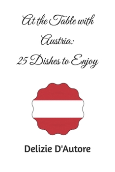 At the Table with Austria: 25 Dishes to Enjoy