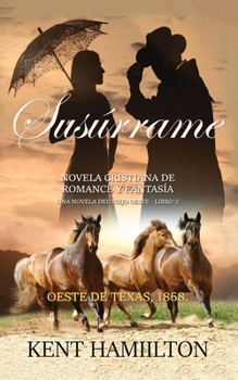 Paperback Susúrrame: La Serie del Rancho Martin: Libro 2 Una Novela del Viejo Oeste Oeste de Texas, 1868. [Spanish] Book