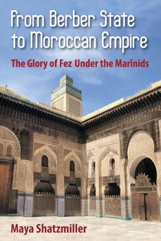 Paperback From Berber State to Moroccan Empire: The Glory of Fez Under the Marinids Book