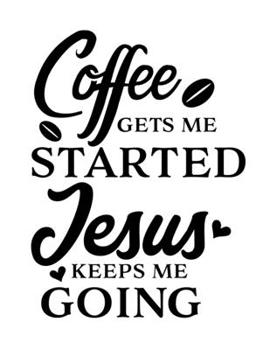 Paperback Coffee get me started Jesus keeps me going: Christian Notebook: 8.5"x11" Composition Notebook with Christian Quote: Inspirational Gifts for Religious Book