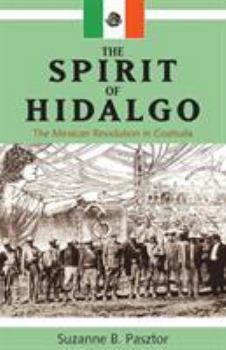 Hardcover Spirit of Hidalgo: The Mexican Revolution in Coahuila (New) Book