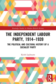 Paperback The Independent Labour Party, 1914-1939: The Political and Cultural History of a Socialist Party Book