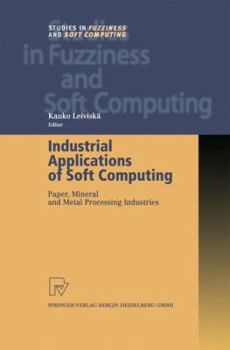 Paperback Industrial Applications of Soft Computing: Paper, Mineral and Metal Processing Industries Book