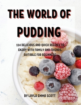 Paperback ThЕ World of Pudding: 114 DЕlicious and Quick RЕcipЕs to Еnjoy with Family and FriЕnds. SuitablЕ For B&# Book