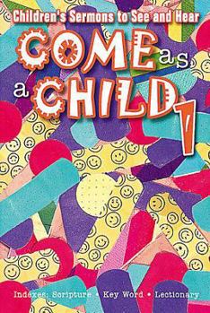 Paperback Come as a Child Year 1: Childrens Sermons to See and Hear Book