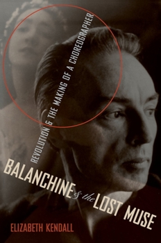 Hardcover Balanchine & the Lost Muse: Revolution & the Making of a Choreographer Book