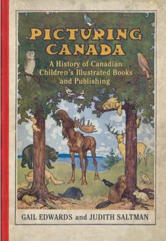 Picturing Canada: A History of Canadian Children's Illustrated Books and Publishing - Book  of the Studies in Book and Print Culture