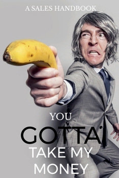 Paperback You Gotta Take My money!: Simple but powerful sales techniques that's been proven to work Book