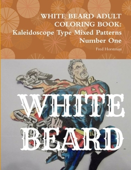 Paperback White Beard Adult Coloring Book: Kaleidoscope Type Mixed Patterns Number One Book
