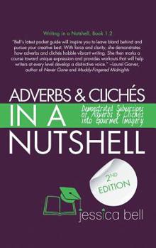Paperback Adverbs & Clichés in a Nutshell: Demonstrated Subversions of Adverbs & Clichés into Gourmet Imagery Book