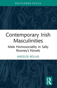 Contemporary Irish Masculinities: Male Homosociality in Sally Rooney's Novels