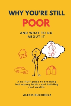 Why You're Still Poor: And What to Do About It
