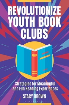 Paperback Revolutionize Youth Book Clubs: Strategies for Meaningful and Fun Reading Experiences Book
