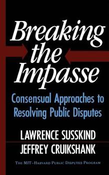 Paperback Breaking the Impasse: Consensual Approaches to Resolving Public Disputes Book
