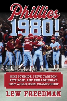 Hardcover Phillies 1980!: Mike Schmidt, Steve Carlton, Pete Rose, and Philadelphia's First World Series Championship Book