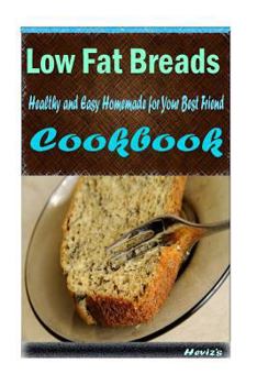 Paperback Low Fat Breads: 101 Delicious, Nutritious, Low Budget, Mouth Watering Cookbook Book