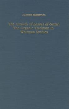 Hardcover The Growth of Leaves of Grass: The Organic Tradition in Whitman Studies (STUDIES IN ENGLISH AND AMERICAN LITERATURE, LINGUISTICS, AND CULTURE) Book