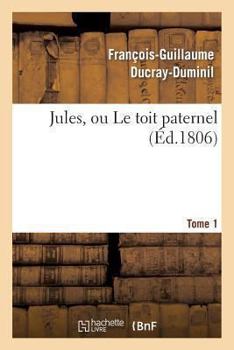 Paperback Jules, Ou Le Toit Paternel. Tome 1 [French] Book