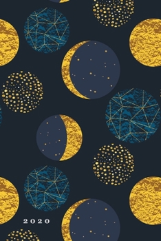 2020: Weekly + Monthly View | Golden Moon Phases | 6x9 in | 2020 Calendar Organizer with Bonus Dotted Grid Pages + Inspirational Quotes + To-Do Lists (Astronomy Planners)