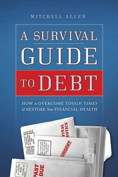Paperback A Survival Guide to Debt: How to Overcome Tough Times & Restore Your Financial Health Book