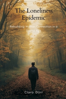 Paperback The Loneliness Epidemic: Rebuilding Human Connection in a Digital Age Book