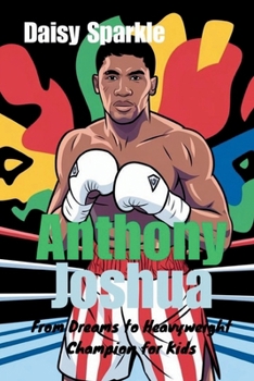 Anthony Joshua: From Dreams to Heavyweight Champion for Kids
