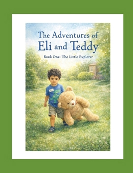 Paperback The Adventures of Eli & Teddy: Book One: The Little Explorer Book