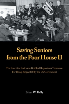 Paperback Saving Seniors from the Poor House Ii: The Secret for Seniors to Get Real Reparations Tomorrow. for Being Ripped off by the Us Government Book