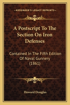 Paperback A Postscript To The Section On Iron Defenses: Contained In The Fifth Edition Of Naval Gunnery (1861) Book