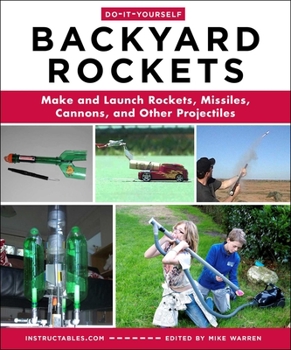 Paperback Do-It-Yourself Backyard Rockets: Make and Launch Rockets, Missiles, Cannons, and Other Projectiles Book