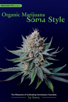 Paperback Organic Marijuana, Soma Style: The Pleasures of Cultivating Connoisseur Cannabis Book