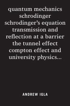 Paperback quantum mechanics schrodinger schrodinger's equation transmission and reflection at a barrier the tunnel effect compton effect and university physics Book