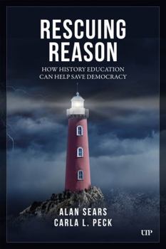 Hardcover Rescuing Reason: How History Education Can Help Save Democracy Book