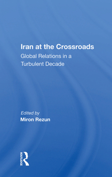 Hardcover Iran at the Crossroads: Global Relations in a Turbulent Decade Book