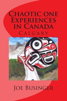 Paperback Chaotic one Experiences in Canada: Calgary Book