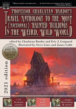 Professor Charlatan Bardot’s Travel Anthology to the Most (Fictional) Haunted Buildings in the Weird, Wild World