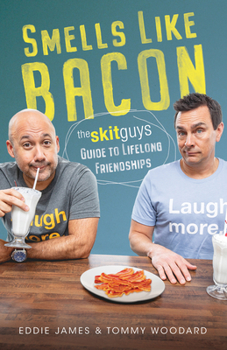 Hardcover Smells Like Bacon: The Skit Guys Guide to Lifelong Friendships Book