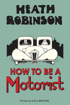Hardcover Heath Robinson: How to Be a Motorist Book