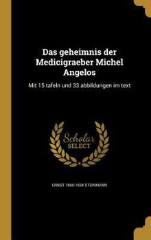 Hardcover Das geheimnis der Medicigraeber Michel Angelos: Mit 15 tafeln und 33 abbildungen im text [German] Book